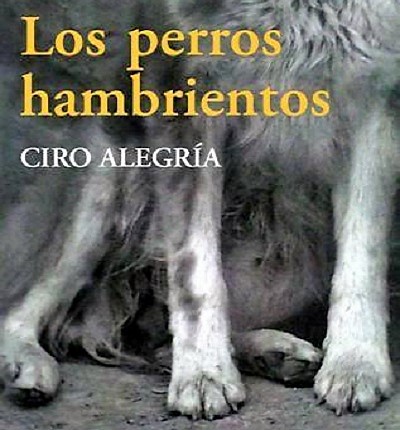 Resumen De Los Perros Hambrientos De Ciro Alegria