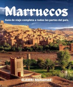 Marruecos Guía de viaje completa a todas las partes del país. (Spanish Edition)
