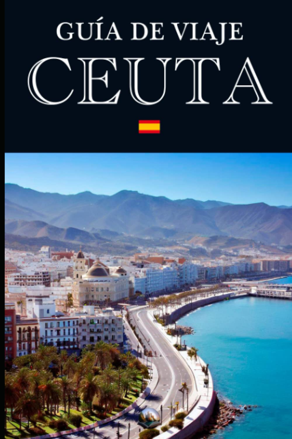 Guía de Viaje: Ceuta (En Español) (Guías del Mundo) (Spanish Edition)