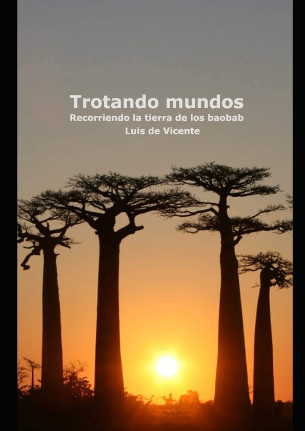 Trotando mundos: Recorriendo la tierra de los baobab (Spanish Edition)