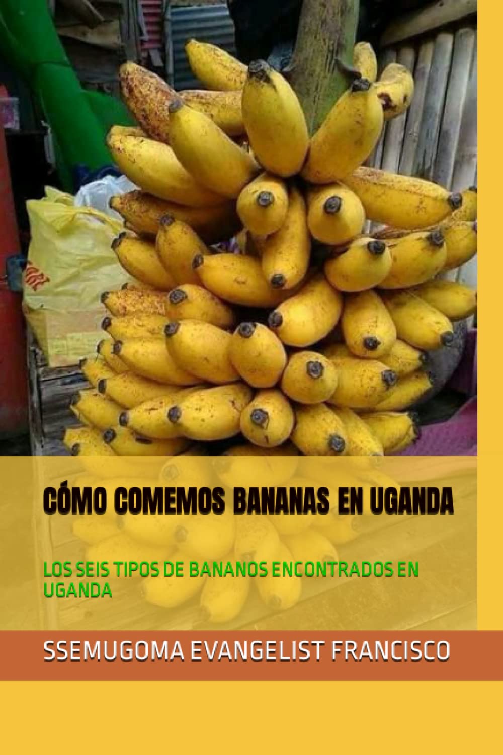 Cómo Comemos Bananas En Uganda: Los Seis Tipos de Bananos Encontrados En Uganda