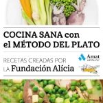 Cocina sana con el método del plato: Recetas creadas por la Fundación Alícia