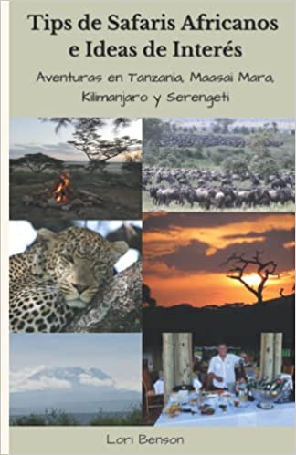 Tips de safaris africanos e ideas de interés: Aventuras en Tanzania, Maasai Mara, Kilimanjaro y Serengeti