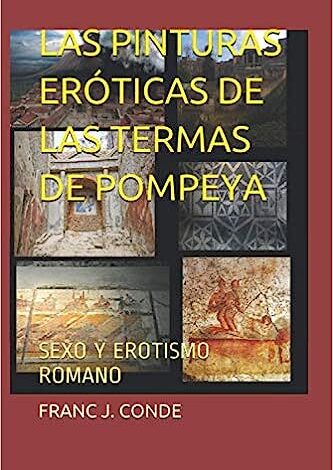 Libro: Las pinturas eróticas de las Termas de Pompeya: sexo y erotismo romano por Franc J. Conde