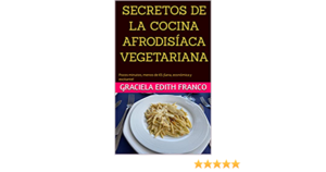 Secretos de la Cocina Afrodisíaca Vegetariana