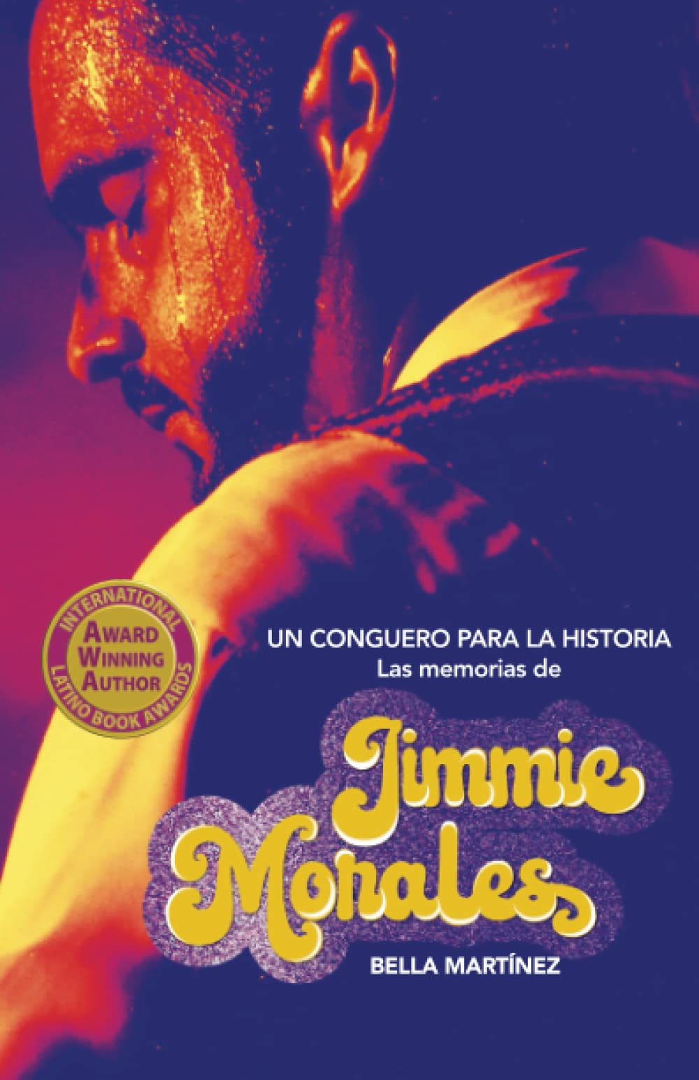 Libro: Un conguero para la historia: Las memorias de Jimmie Morales por Bella Martínez