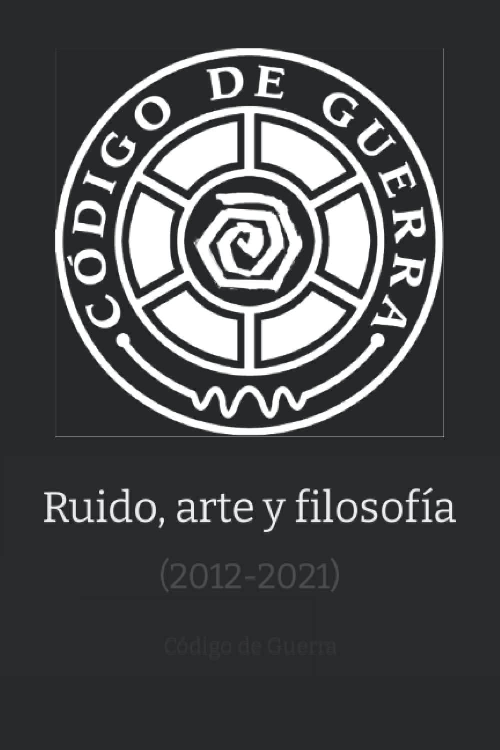 Libro: Ruido, arte y filosofía: (2012-2021) por Dante RocS y Serner Mexica 