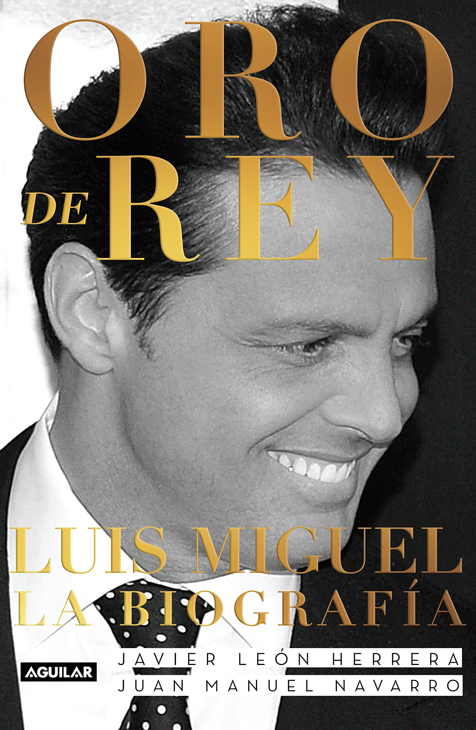 Libro: Oro de Rey. Luis Miguel, La Biografía por Javier León Herrera