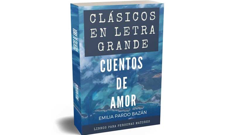 Libro Clásicos en letra grande: libro para mayores – Cuentos de amor por Emilia Pardo Bazán