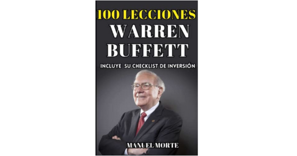 Libro 100 LECCIONES DE WARREN BUFFETT INCLUYE SU CHECKLIST DE INVERSION de Manuel Morte