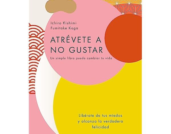 Atrévete a no gustar por Ichiro Kishimi