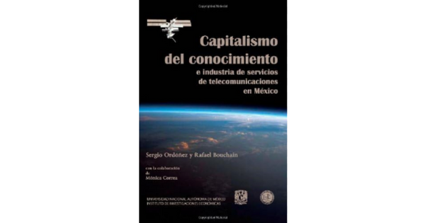 Libro Capitalismo del conocimiento e industria de servicios de telecomunicaciones en Mexico por Sergio Ordonez