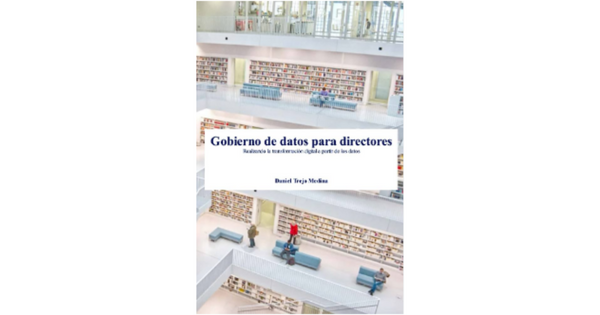 Libro Gobierno de datos para directores Realizando la transformacion digital a partir de los datos por Daniel Trejo Medina