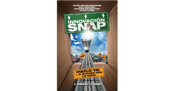Libro Innovacion Snap El Libro de innovacion con la mas amplia recopilacion de innovaciones actuales exitosas y el metodo de innovacion infalible por Ana Maria Godinez Gonzalez