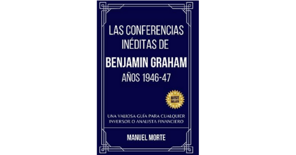 Libro Las Conferencias Ineditas de Benjamin Graham de 1946 47 Es una valiosa guia para cualquier inversor y analista financiero por Manuel Morte