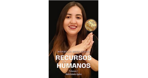 Libro Recursos Humanos Volumen I Habilidades Agiles Conviertete en un experto en liderazgo y desarrollo de equipos de alto rendimiento por Marbella Yeniree Moya Ochoa