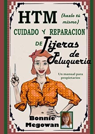 Libro HTM (hazlo tú mismo) Cuidado y Reparación de Tijeras de Peluquería - Un manual para propietarios por Bonnie Megowan