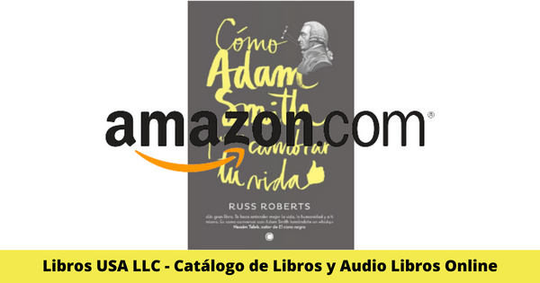 Resumen del libro Como Adam Smith Puede Cambiar Tu Vida por Russell Roberts