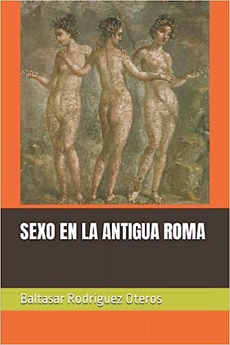 Libro: Sexo en la Antigua Roma por Baltasar RodrÃ­guez Oteros