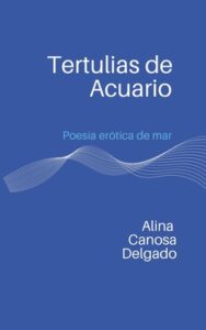 Libro: Tertulias de Acuario: Poesía erótica de mar por Alina Canosa Delgado