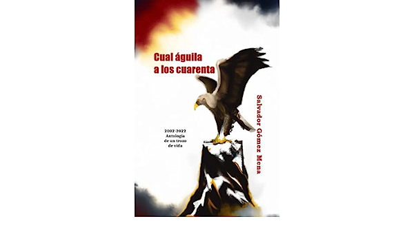 Review del Libro: Cual águila a los cuarenta por sr Salvador Gómez Mena