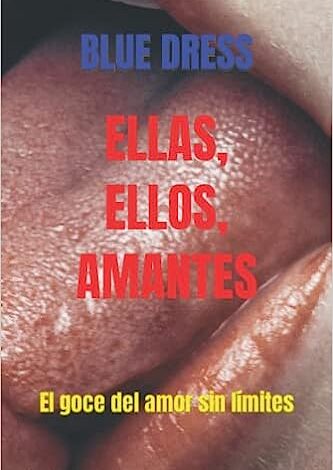 Libro: Ellas, Ellos, Amantes: El goce del amor sin límites por Blue Dress