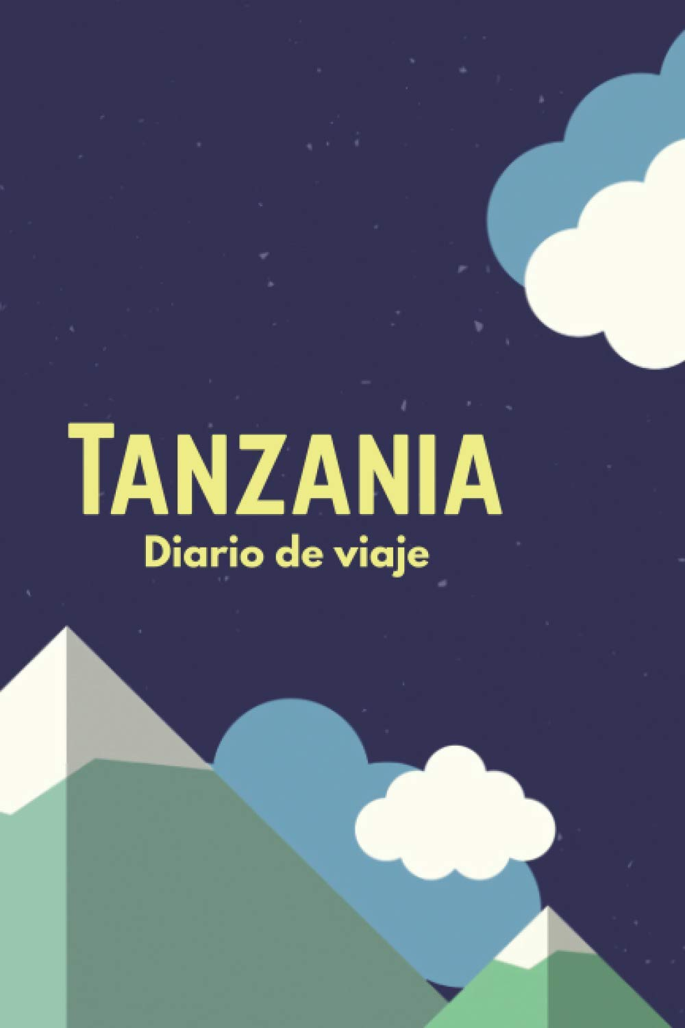 Tanzania Diario de viaje: El regalo perfecto para los trotamundos para el travel Tanzania | Listas de control | Libro de vacaciones, año en el ... viaje por el mundo (Spanish Edition)