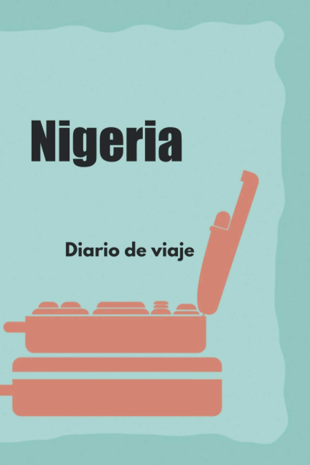 Nigeria Diario de viaje: El regalo perfecto para los trotamundos para el travel Nigeria | Listas de control | Libro de vacaciones, año en el ... viaje por el mundo (Spanish Edition)