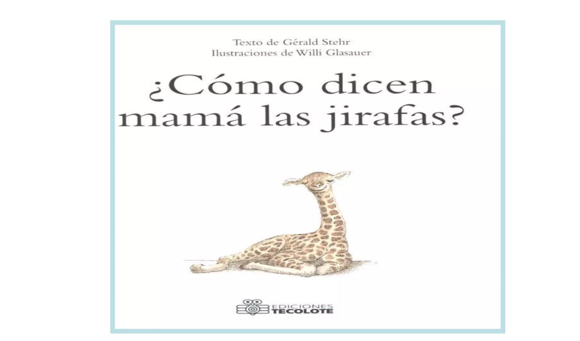 Libro: ¿Cómo dicen mamá las jirafas? Por Gerald Stehr