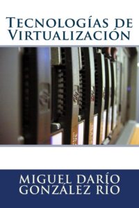 Libro: Tecnologías de Virtualización por Miguel Darío González Río
