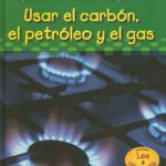 Libro: Usar el Carbón, El Petróleo Y el Gas por Sharon Katz Cooper