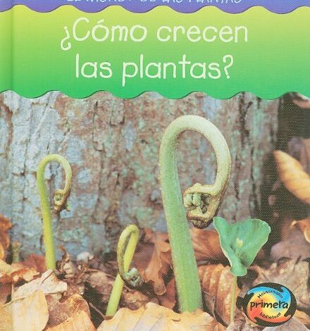 Libro: ¿Cómo Crecen Las Plantas? El mundo de las plantas por Richard Spilsbury