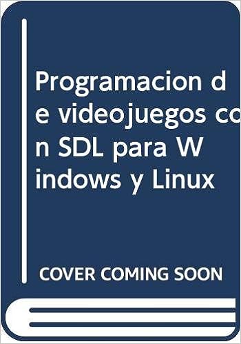 Libro: Programación de videojuegos con SDL en Windows y Linux por Alberto García