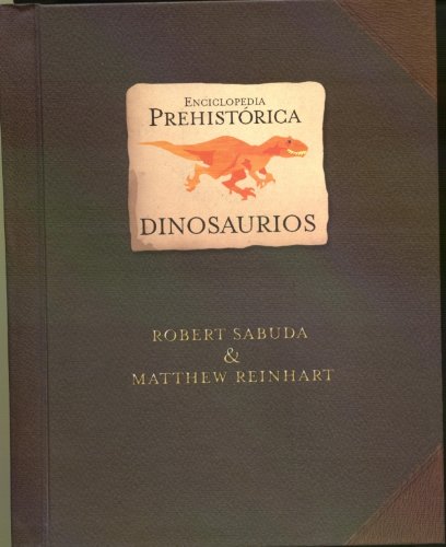 Libro: Enciclopedia prehistórica: Dinosaurios por Robert Sabuda