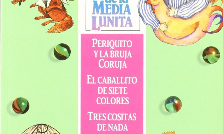 Libro: Cuentos de la media lunita: ¡Periquito Y La Bruja Coruja, El Caballito De Siete Colores, Tres Cositas De Nada, a Por Gallinas! Por Antonio Rodríguez Almodóvar