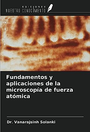 Libro: Fundamentos y aplicaciones de la microscopía de fuerza atómica por Dr. Vanarajsinh Solanki