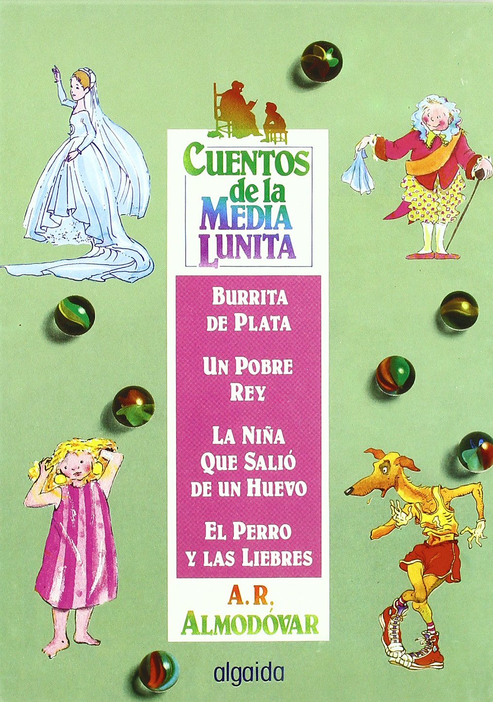 Libros: Cuentos de la media lunita: Burrita de Plata, Un Pobre Rey, La niña que salió de un Huevo, El Perro y Las Liebres por Antonio Rodríguez Almodóvar