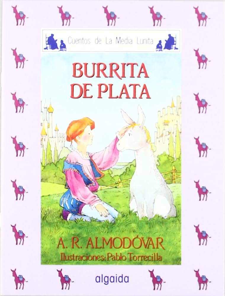 Libros: Cuentos de la media lunita: Burrita de Plata, Un Pobre Rey, La niña que salió de un Huevo, El Perro y Las Liebres por Antonio Rodríguez Almodóvar