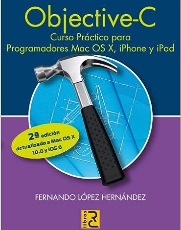 Libro: Objective-C: curso práctico para programadores Mac OS X, iPhone y iPad por Fernando López Hernández