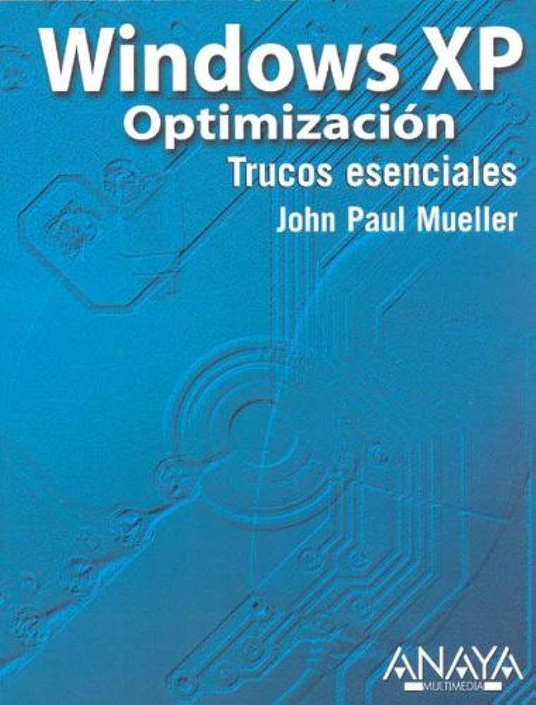 Libro: Windows Xp Optimizacion/ Windows Xp Power Optimization por John Paul Mueller