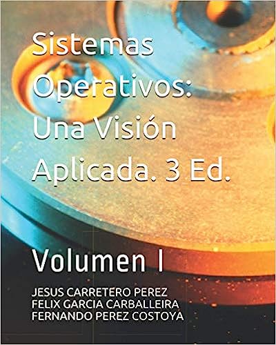 Libro: Sistemas Libro: Sistemas Operativos. Una Visión Aplicada: Tercera edición. Volumen I por Jesús Carretero Pérez