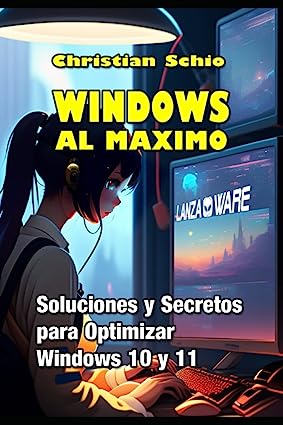 Libro: Windows al máximo: Soluciones y Secretos para Optimizar Windows 10 y Windows 11 por Christian Francesco Schio