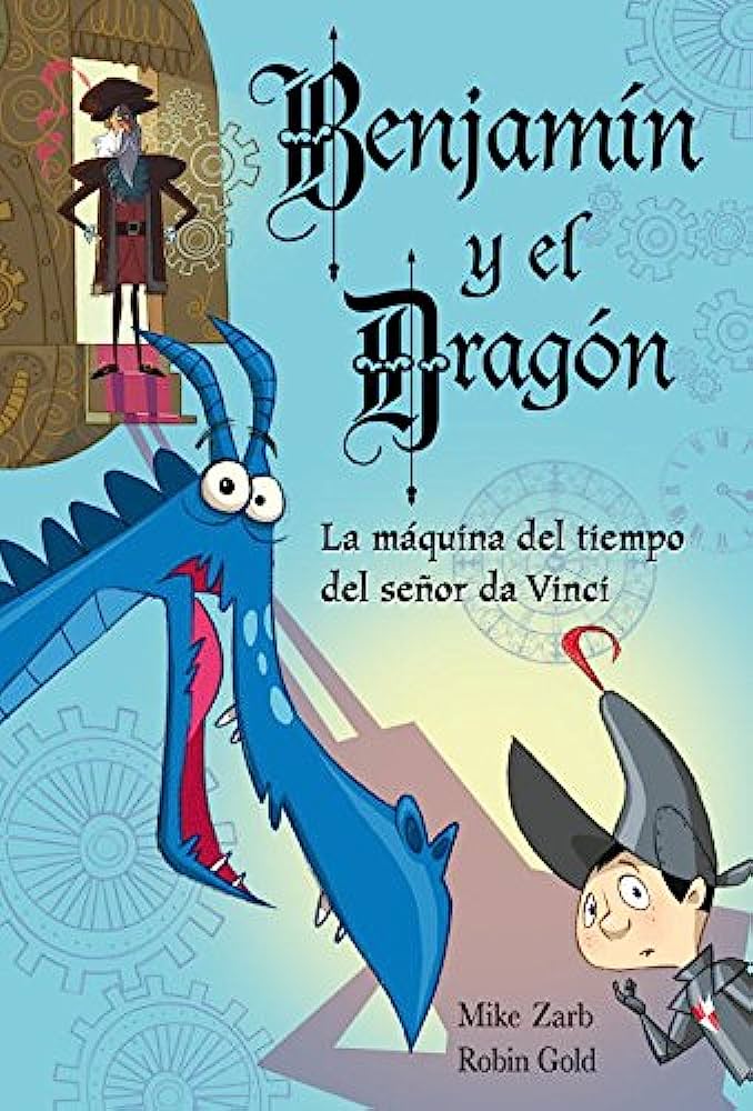 Libros: Benjamín y el dragón, La máquina del tiempo del señor Da Vinci por Mike Zarb