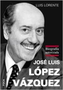Jose Luis Lopez Vazquez: Biografia autorizada