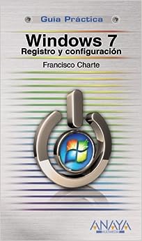 Libro: Windows 7: Registro Y Configuración por Francisco Charte