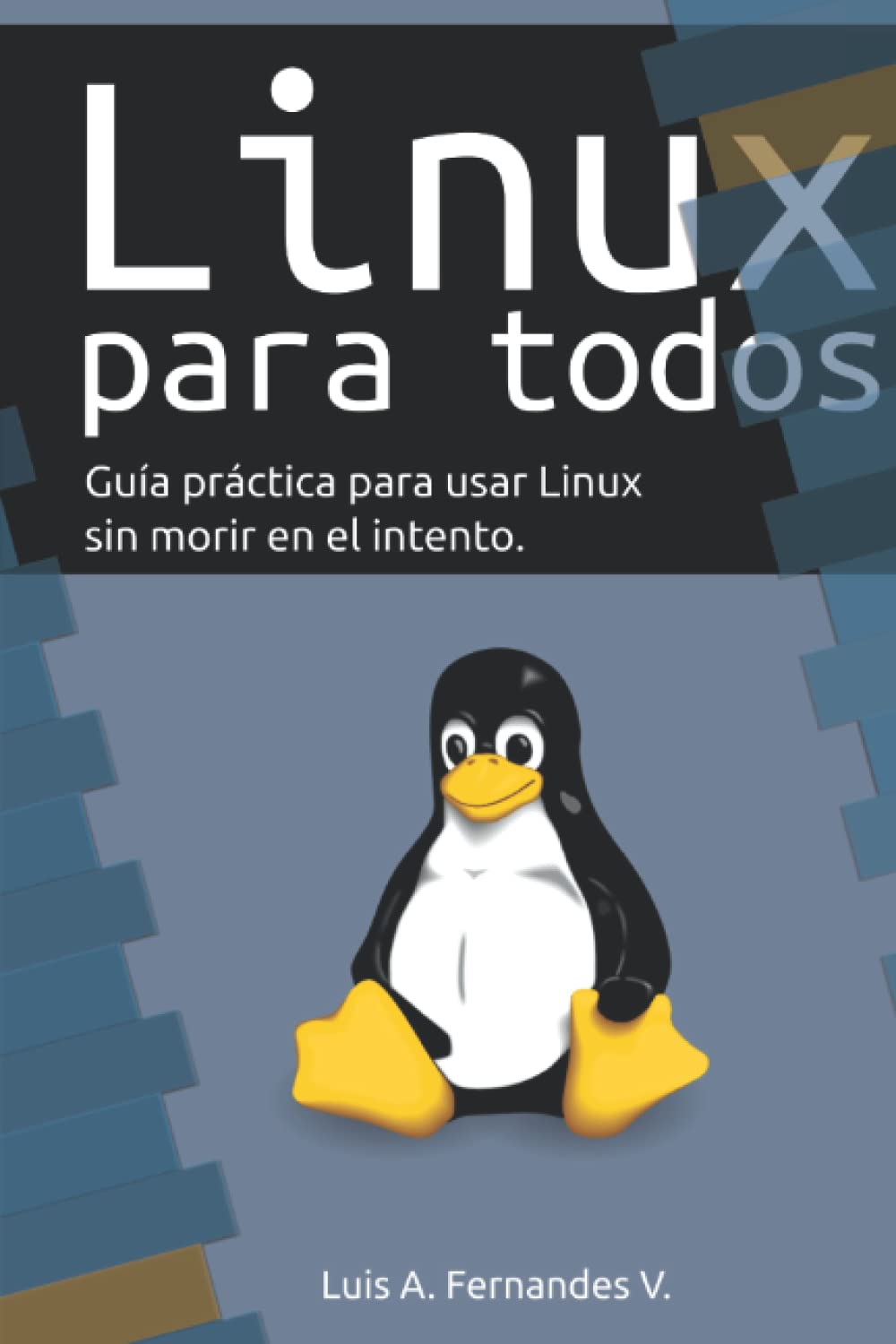 Libro: Linux Para Todos: Guía Práctica Para Usar Linux y No Morir En El Intento por Alberto Fernández Vázquez