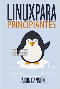 Libro: Linux para principiantes: una introducción al sistema operativo Linux y la línea de comandos por Jason Cannon