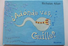 Libro: ¿A dónde vas Guille? La gran historia de un pequeño espermatozoide por Nicholas Allan