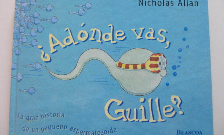 Libro: ¿A dónde vas Guille? La gran historia de un pequeño espermatozoide por Nicholas Allan