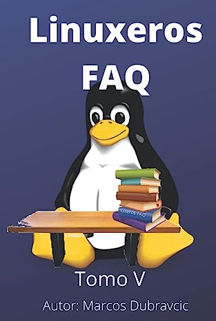 Libro: Linuxeros FAQ: Tomo V (Libros Linuxeros FAQ) por Marcos Dubravcic